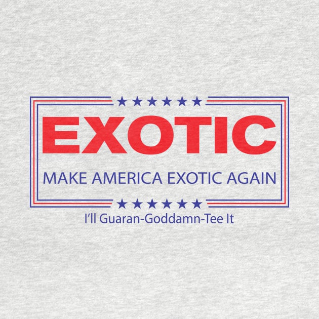 Make America Exotic Again by Mercado Graphic Design